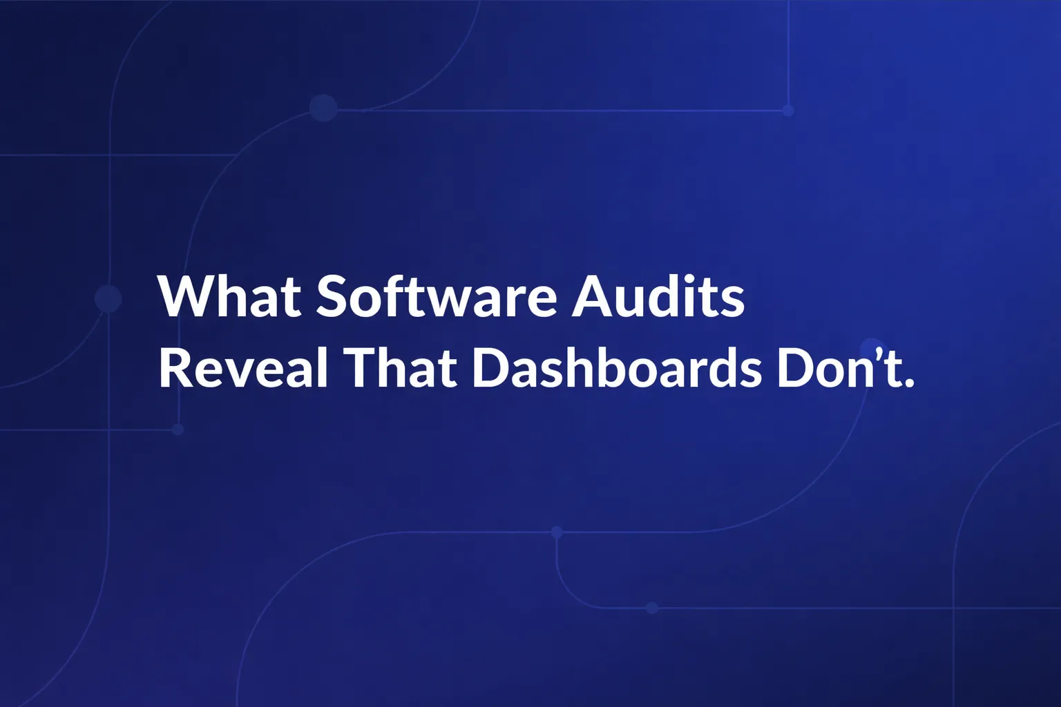 What software audits reveal that dashboards don’t